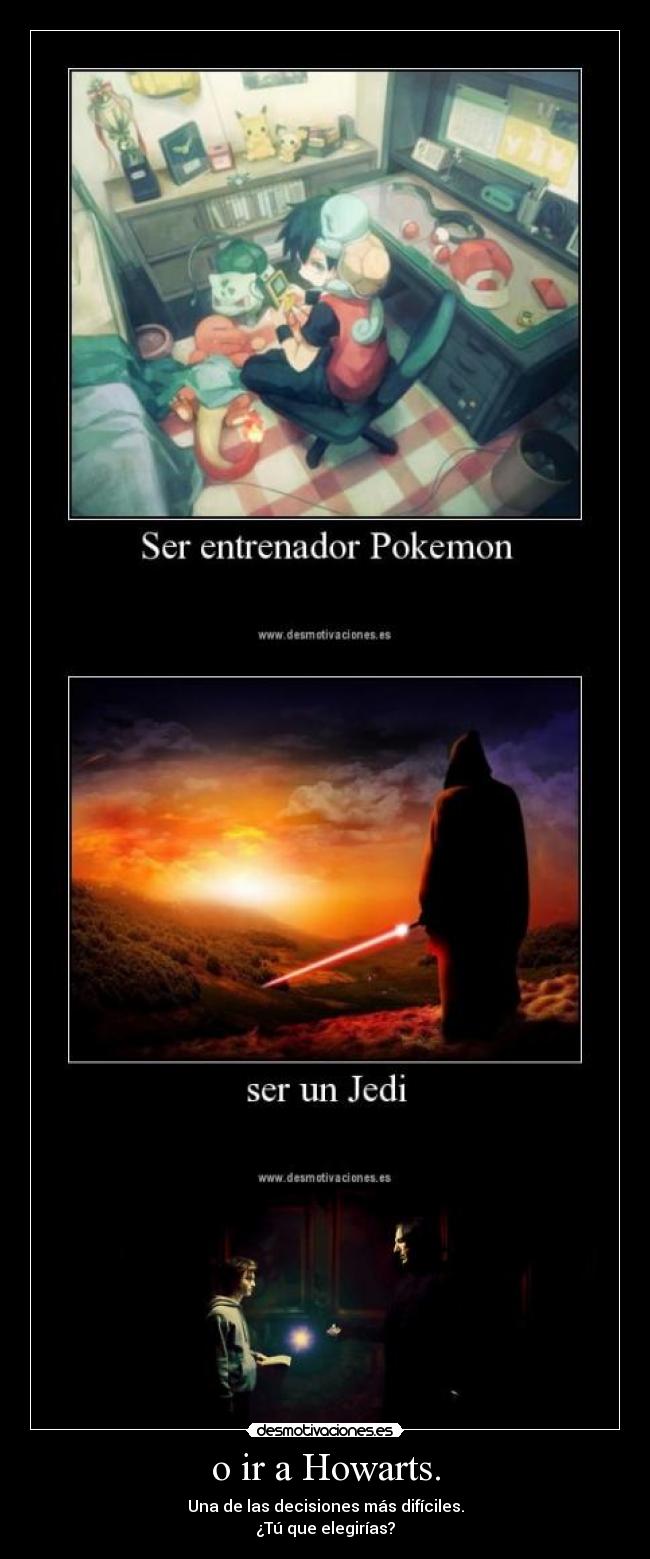o ir a Howarts. - Una de las decisiones más difíciles.
¿Tú que elegirías?