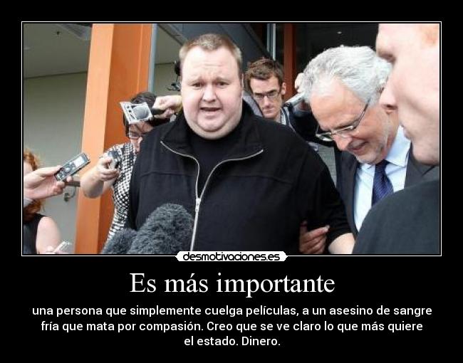Es más importante - una persona que simplemente cuelga películas, a un asesino de sangre
fría que mata por compasión. Creo que se ve claro lo que más quiere
el estado. Dinero.