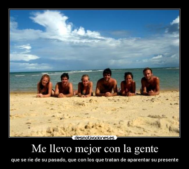 Me llevo mejor con la gente -