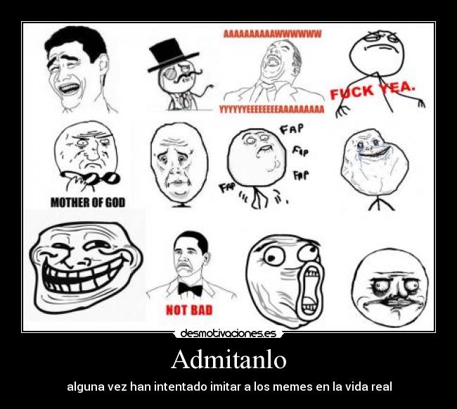 Admitanlo - alguna vez han intentado imitar a los memes en la vida real