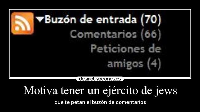 Motiva tener un ejército de jews - que te petan el buzón de comentarios