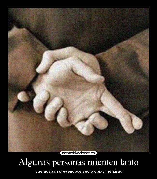 Algunas personas mienten tanto - que acaban creyendose sus propias mentiras