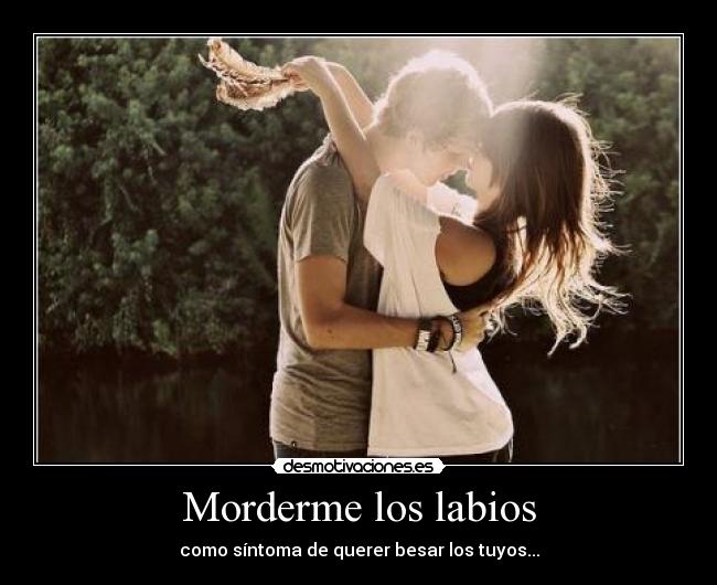 Morderme los labios - 