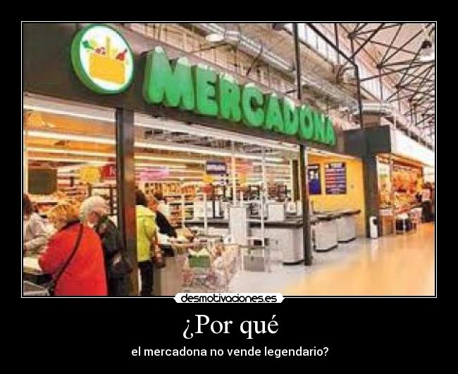 ¿Por qué - el mercadona no vende legendario?