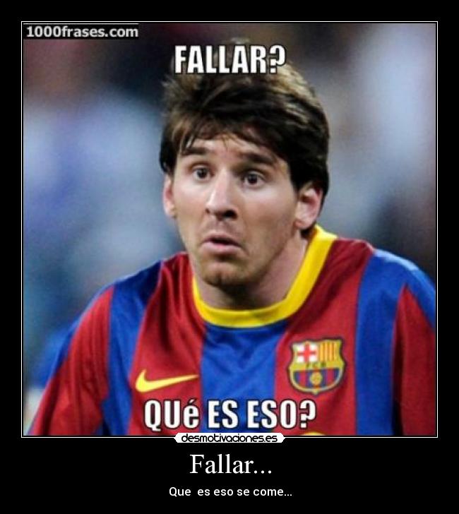 Fallar... - Que  es eso se come...
