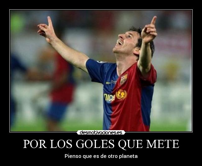 POR LOS GOLES QUE METE - Pienso que es de otro planeta