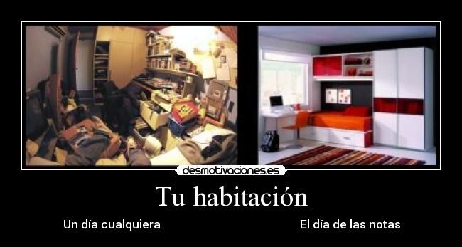 Tu habitación - Un día cualquiera                                                 El día de las notas