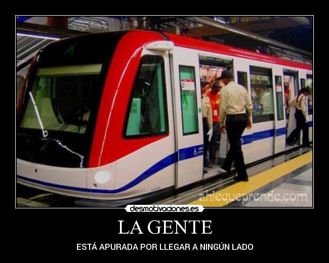 LA GENTE - ESTÁ APURADA POR LLEGAR A NINGÚN LADO
