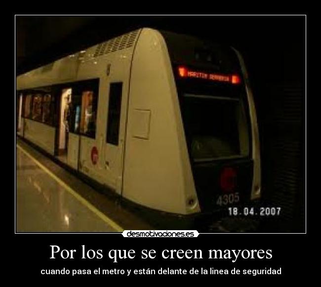 Por los que se creen mayores - cuando pasa el metro y están delante de la linea de seguridad