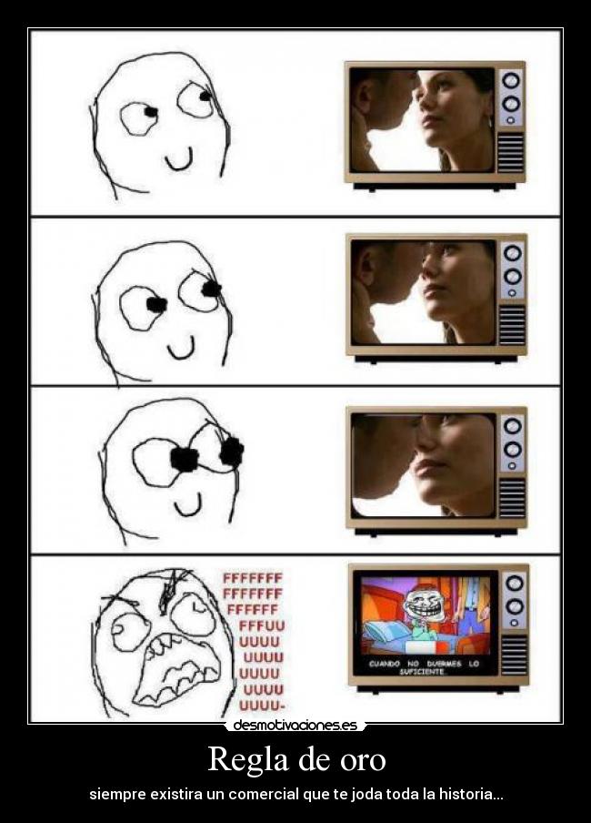 Regla de oro - siempre existira un comercial que te joda toda la historia...
