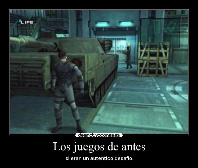 Los juegos de antes - si eran un autentico desafio.