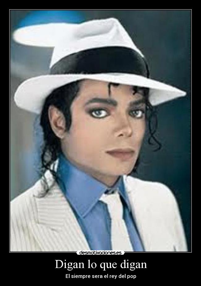 Digan lo que digan - El siempre sera el rey del pop