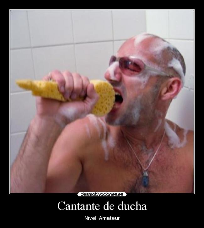 Cantante de ducha - Nivel: Amateur
