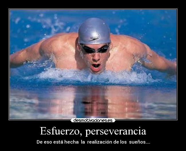 Esfuerzo, perseverancia - De eso está hecha la realización de los sueños....