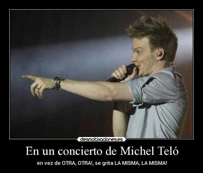 En un concierto de Michel Teló - en vez de OTRA, OTRA!, se grita LA MISMA, LA MISMA!