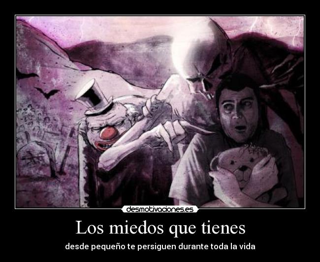 Los miedos que tienes - desde pequeño te persiguen durante toda la vida