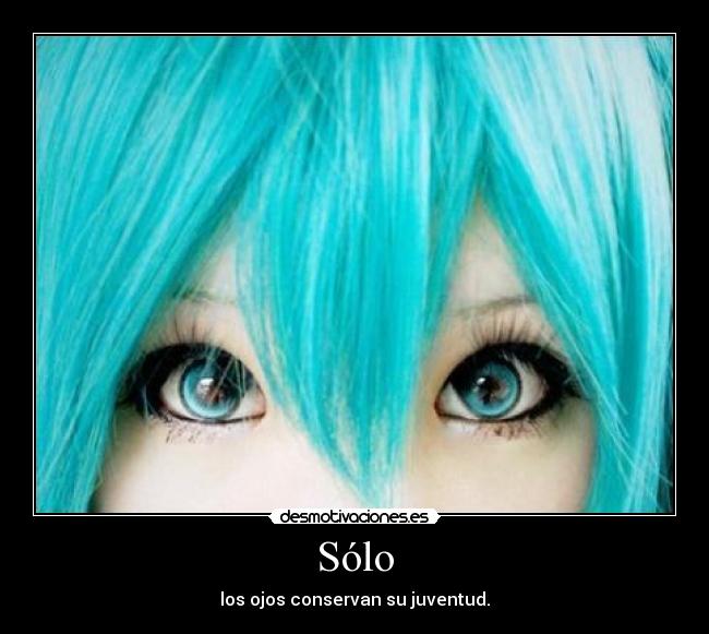 Sólo - los ojos conservan su juventud.