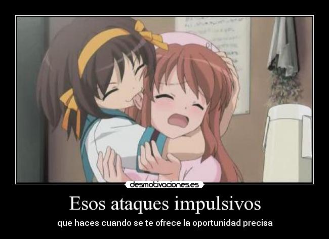 Esos ataques impulsivos - que haces cuando se te ofrece la oportunidad precisa