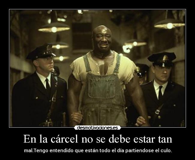 En la cárcel no se debe estar tan - 