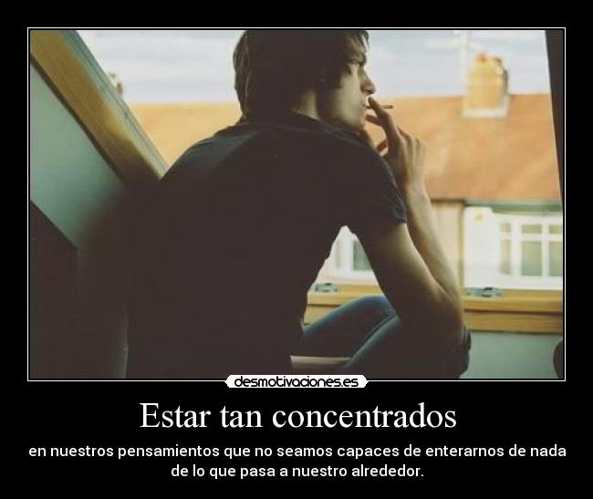 Estar tan concentrados -
