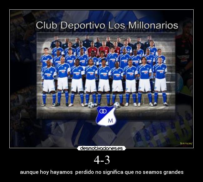 4-3 - aunque hoy hayamos perdido no significa que no seamos grandes