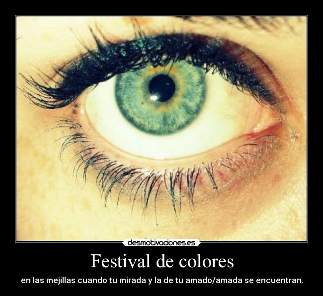 Festival de colores - en las mejillas cuando tu mirada y la de tu amado/amada se encuentran.