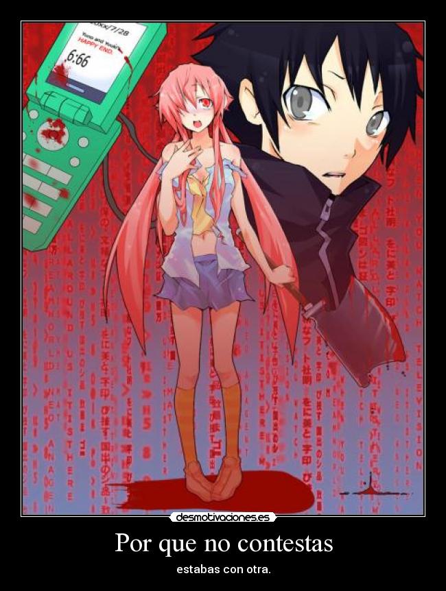 Por que no contestas - estabas con otra.