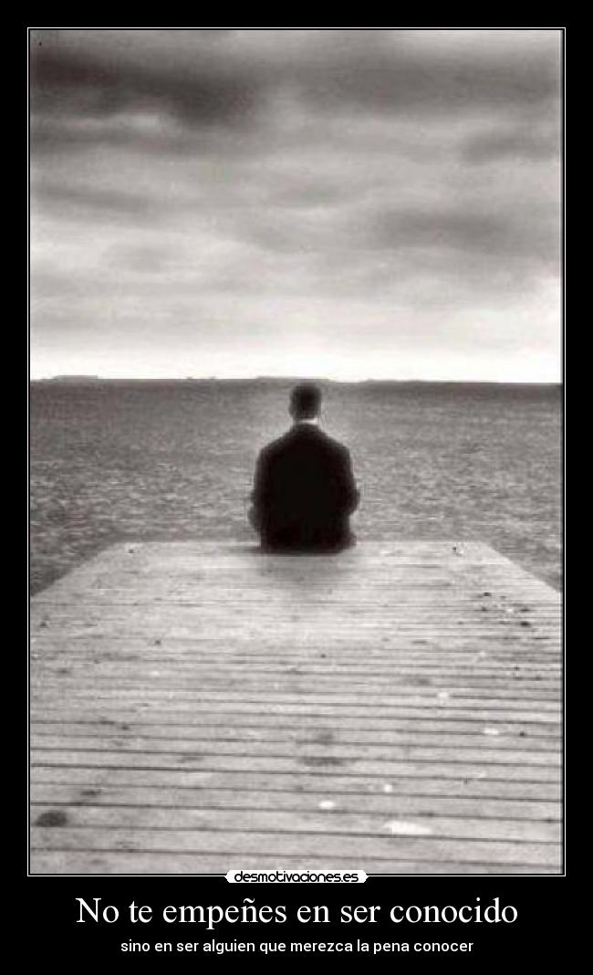 No te empeñes en ser conocido - 