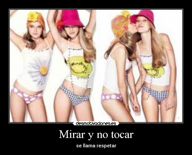 Mirar y no tocar - se llama respetar