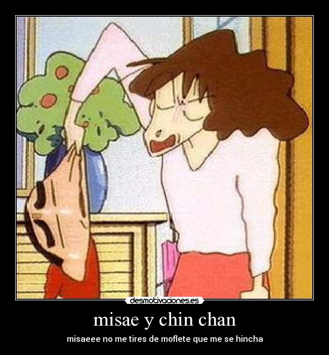 misae y chin chan - misaeee no me tires de moflete que me se hincha