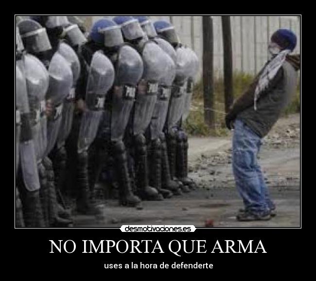 NO IMPORTA QUE ARMA - uses a la hora de defenderte