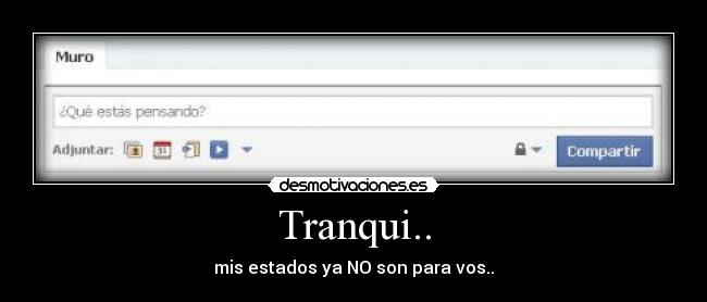 Tranqui.. - mis estados ya NO son para vos..