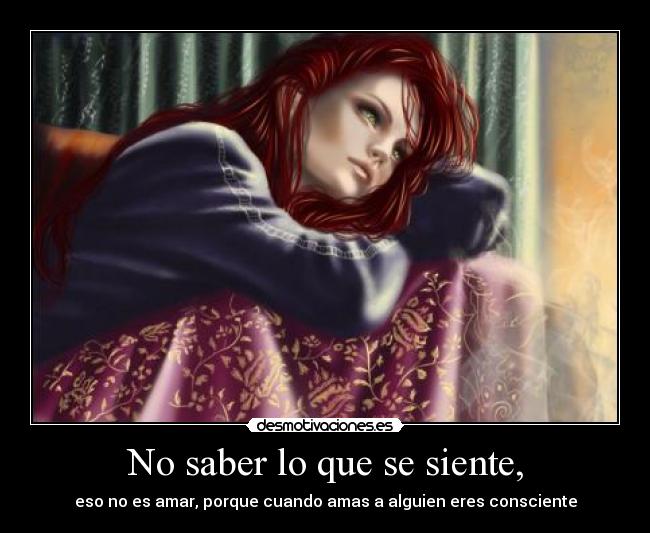 No saber lo que se siente, -