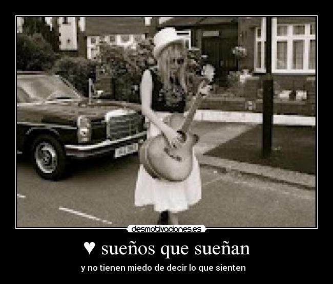 ♥ sueños que sueñan - y no tienen miedo de decir lo que sienten   ♥
