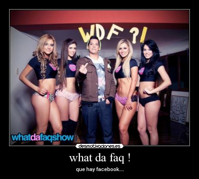 what da faq ! - que hay facebook....
