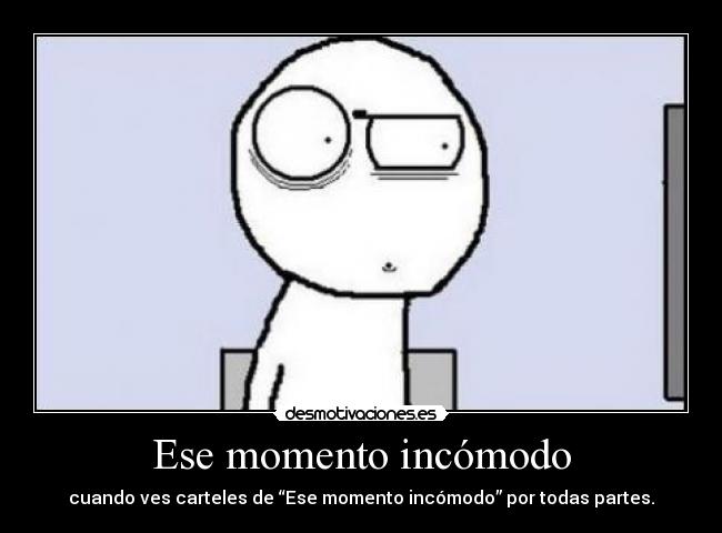 Ese momento incómodo -