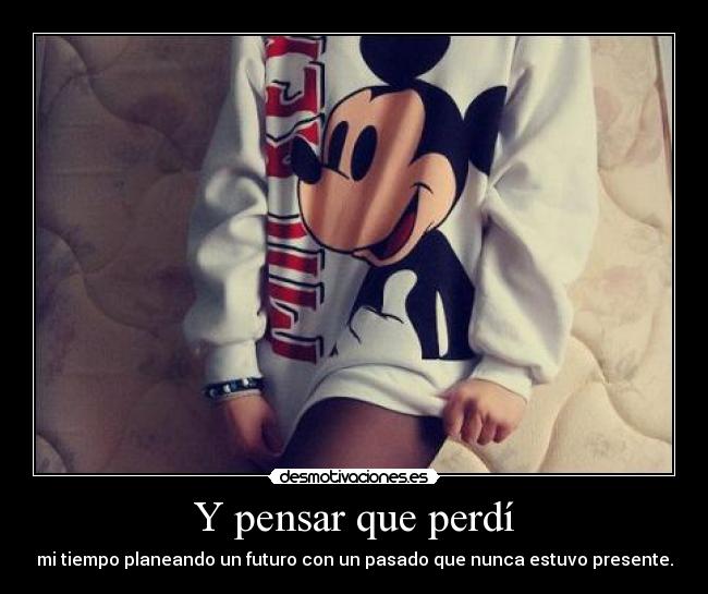 Y pensar que perdí - 