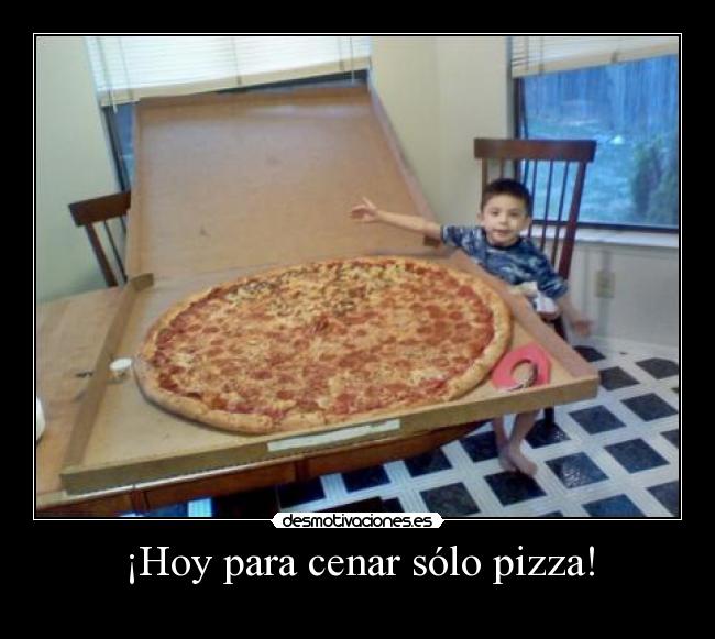 ¡Hoy para cenar sólo pizza! - 