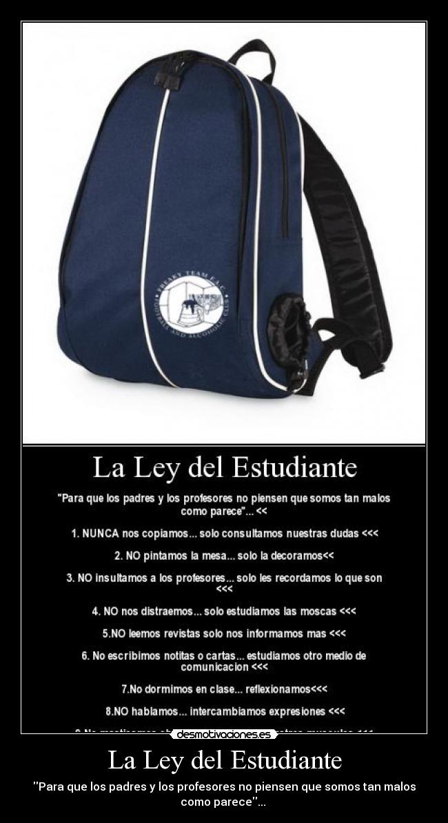 La Ley del Estudiante - Para que los padres y los profesores no piensen que somos tan malos
como parece...