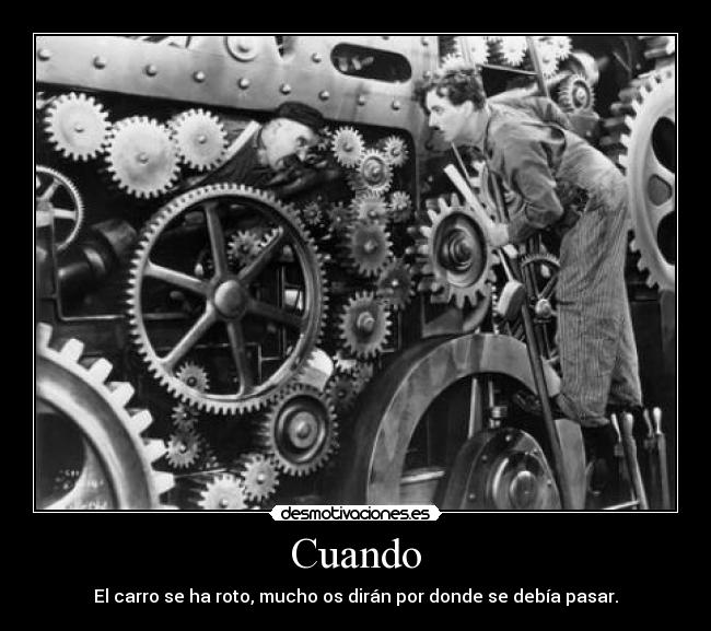 Cuando - El carro se ha roto, mucho os dirán por donde se debía pasar.