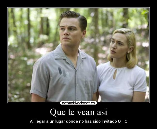 Que te vean asi - Al llegar a un lugar donde no has sido invitado O__O