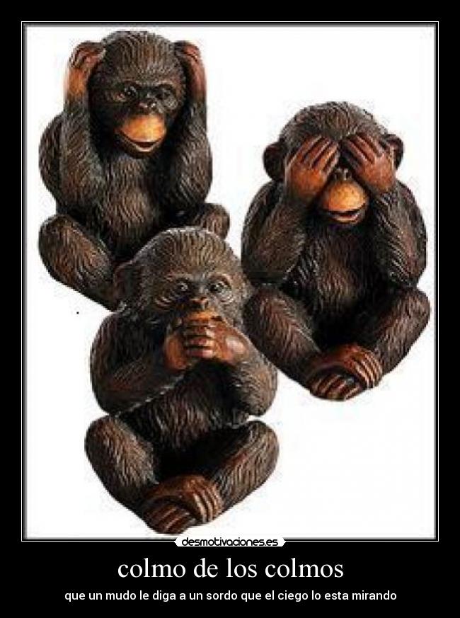 colmo de los colmos - que un mudo le diga a un sordo que el ciego lo esta mirando