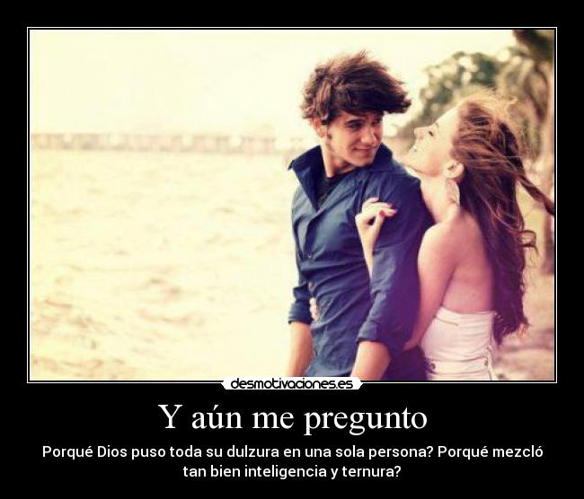 Y aún me pregunto -