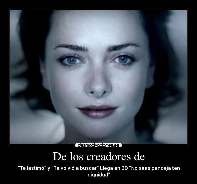 De los creadores de - Te lastimó y Te volvió a buscar Llega en 3D No seas pendeja ten dignidad