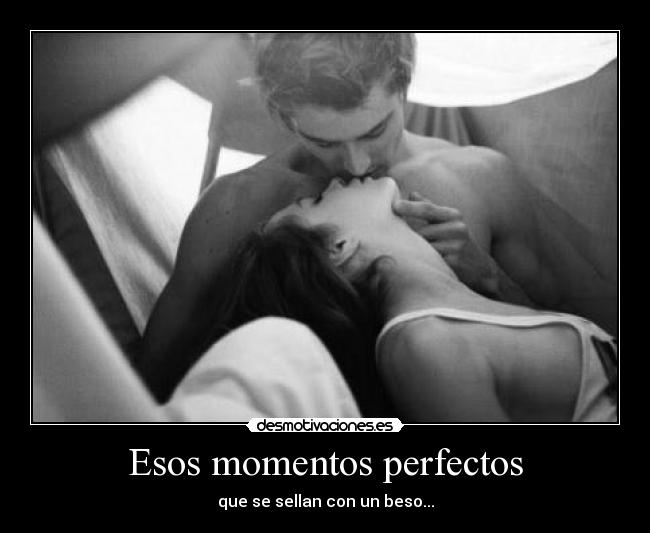 Esos momentos perfectos - que se sellan con un beso...