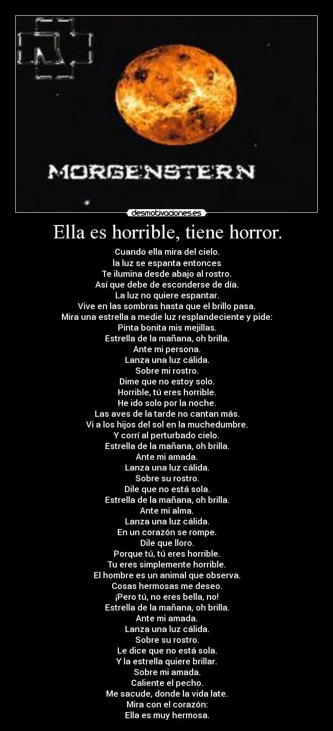 Ella es horrible, tiene horror. -