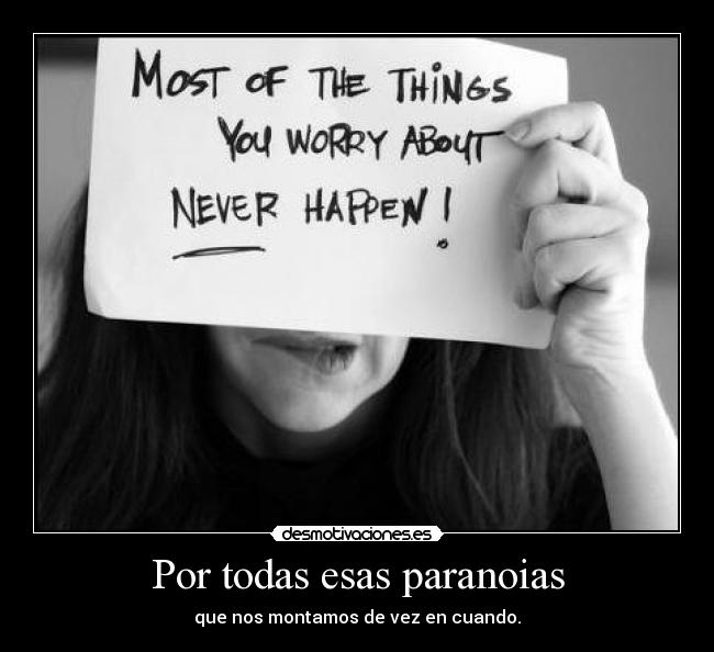 Por todas esas paranoias -