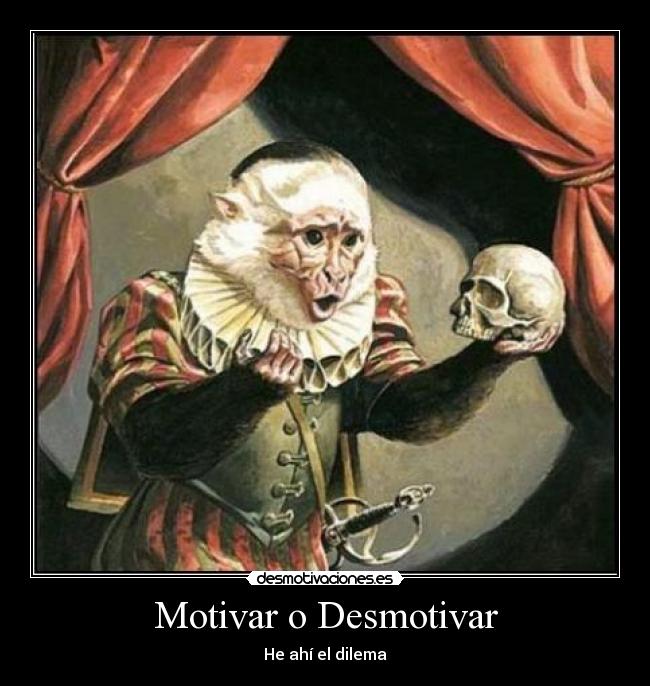 Motivar o Desmotivar - He ahí el dilema