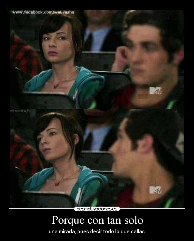 Porque con tan solo - una mirada, pues decir todo lo que callas.