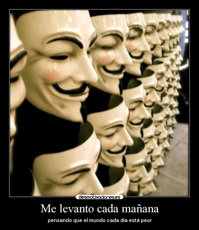 Me levanto cada mañana - pensando que el mundo cada día está peor